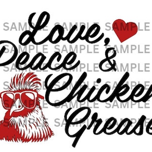 May include: A black and white illustration of a rooster wearing sunglasses with the text "Love, Peace & Chicken Grease" above it.