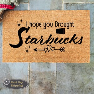 I Hope You Brought Starbucks Doormat, Housewarming Gift, Welcome Mat, Closing Gift, Funny Doormat, Porch Decor, Home Gift, Welcome Gift