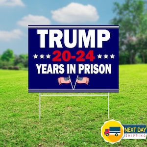 Trump 20-24 Years in Prison Yard Sign, Anti Trump Sign, Trump Yard Sign, Lock Him Up, Political Yard Sign, Anti Trump Sign, Democrat