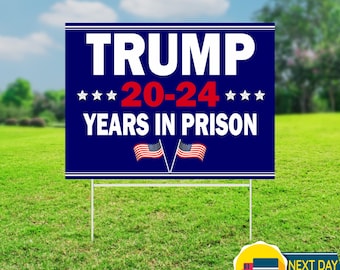 Trump 20-24 Years in Prison Yard Sign, Anti Trump Sign, Trump Yard Sign, Lock Him Up, Political Yard Sign, Anti Trump Sign, Democrat