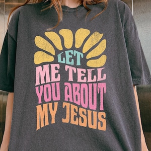 Retro Let Me Tell You About My Jesus Shirt, Gift For Religious, Groovy Jesus Shirt, Cute Prayer Tshirt, Trendy Faith Sweater, Christian Gift