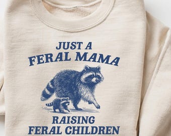 Just A Feral Mama Raising Feral Children Sweatshirt, Retro Comfort Mama T-shirt, Mother's Day Shirt, Funny Mama Gift, Trendy Mom Crewneck
