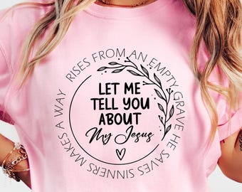 Let Me Tell You About My Jesus T-shirt, Religious Women Shirt, Prayer Mom Sweatshirt, Faith Based Tee, Christian Mom Gift, Church Group Tee