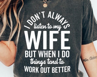 No siempre escucho a mi esposa, pero cuando lo hago, las cosas parecen funcionar mejor. Camiseta divertida para el esposo, regalos para el esposo, camisetas divertidas