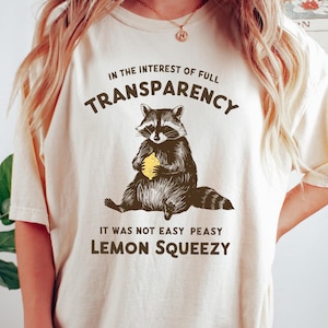 In The Interest of Full Transparency It Was Not Easy Peasy Lemon Squeezy Shirt, Funny Sarcastic Racoon T-Shirt, Funny Meme Gift