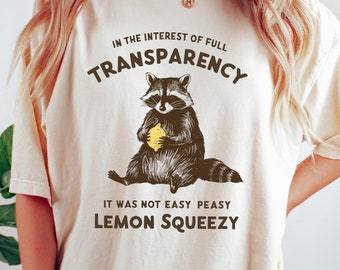 In The Interest of Full Transparency It Was Not Easy Peasy Lemon Squeezy Shirt, Funny Sarcastic Racoon T-Shirt, Funny Meme Gift