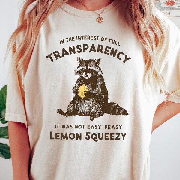 In The Interest of Full Transparency It Was Not Easy Peasy Lemon Squeezy Shirt, Funny Sarcastic Racoon T-Shirt, Funny Meme Gift