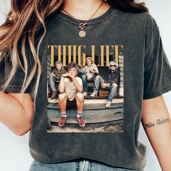 Golden Girls Thug Life Comfort Shirt, The Golden Girls Fan Shirt, Golden Girls Lover Gift, 80s TV Sitcom, Shirt For Women