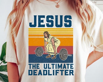 Jesus The Ultimate Deadlifter Shirts, Religious Faith Gym Tshirt, Funny Gym Shirt, Gift For Gym Buddy, Deadlifter Shirt, Deadlift Shirt