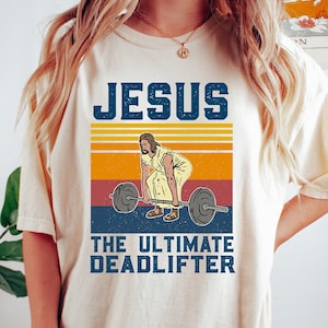 Jesus The Ultimate Deadlifter Shirts, Religious Faith Gym Tshirt, Funny Gym Shirt, Gift For Gym Buddy, Deadlifter Shirt, Deadlift Shirt