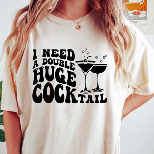 I Need a Huge Cocktail Shirt, Adult Humor Drinking Tees, Gift For Friends, Humorous Sweatshirt, Funny Preppy T-Shirt, Inappropriate Shirts