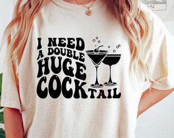 I Need a Huge Cocktail Shirt, Adult Humor Drinking Tees, Gift For Friends, Humorous Sweatshirt, Funny Preppy T-Shirt, Inappropriate Shirts