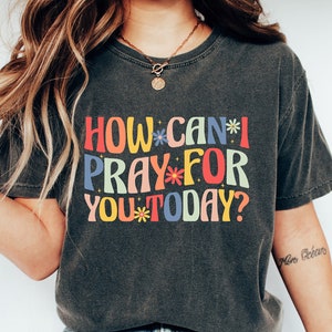 How Can I Pray For You Today Shirt, Christian T-Shirt, Faith Shirt, Religious Shirt, Waymaker Shirt, Christian Gift, Church Shirt, Faith Tee