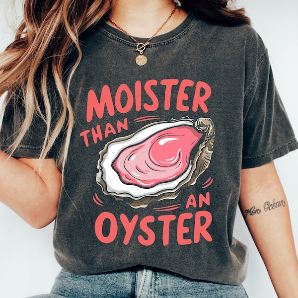 Moister Than An Oyster Shirt, Retro Funny Graphic Tee, Unique Humor T-Shirt, Cool Gift Idea, Trendy Casual Wear, Fun Apparel Tshirt