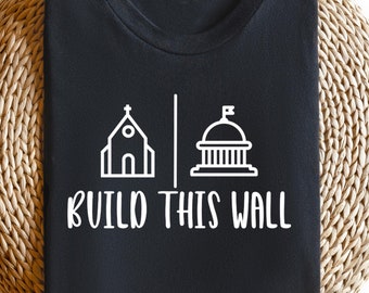 Build This Wall Shirt, Church And State Tshirt, Christian National Tee, Pro Choice Protest Shirt, Freedom Religion Shirt, All Rights Shirt