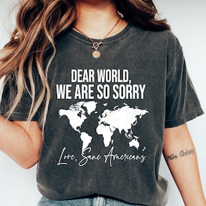 Chemise anti-atout confort rétro, t-shirt cher monde, nous sommes tellement désolés que vous aimez les Américains sains d'esprit, sweat-shirt anti-maga, cadeau de protestation sarcastique