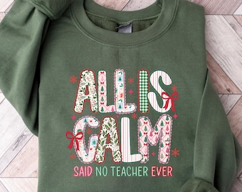 Teacher Christmas Sweatshirt, Christmas Teacher Tshirt, Funny Teacher Tee, Holiday Teacher Shirt, All Is Calm Teacher Sweater, Teacher Gift