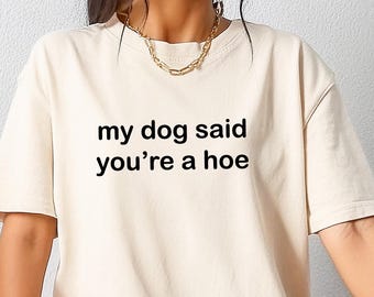 Retro comfort mijn hond zei dat je een schoffel bent shirt, shirt grappige hond moeder, shirt hondenliefhebber, shirt grappige humor, trendy cadeau voor vrouwen, shirt hondenliefhebber