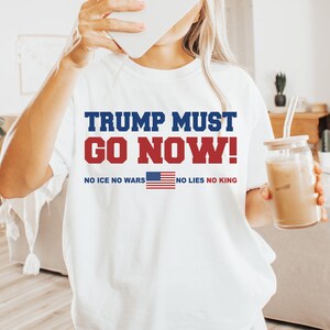 Trump Must Go Now Shirt, No King Tshirt, Anti Trump Tee, Retro Activist Top, Political Protest Outfit, Statement Apparel, Activist Gift Idea