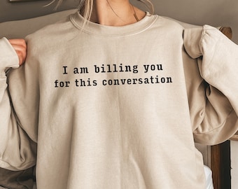 I'm Billing You Sweatshirt, Lawyer Sweatshirt, Lawyer Gift, Law School Student Sweatshirt, Lawyer Shirt, Funny Law Student Gift
