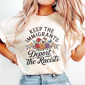 Keep The Immigrants Deport The Racists Shirt, Floral Butterflies Progressive Political T-shirt, Activism Shirt, Anti Fascism Immigration Tee