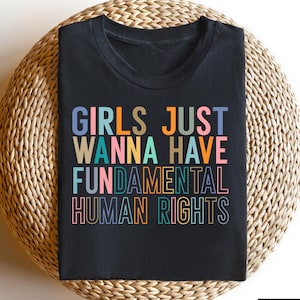 Girls Just Wanna Have Fundamental Human Rights Shirt, Feminism Sweatshirt, Rights Shirt for Women, Women Up Shirts, Fundamental Women Rights