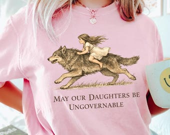 Comfort Colors May Our Daughters Be Ungovernable Shirt, Women's Rights Tshirt, Girl Empowerment Tee, Feminist Protest Top, Empowered Women