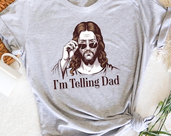 Funny Jesus Shirt, I'm Telling Dad T-shirt, Funny Father's Day Crewneck, Religious Dad Gift, Christian Dad's Birthday Shirt, Jesus Meme Tee