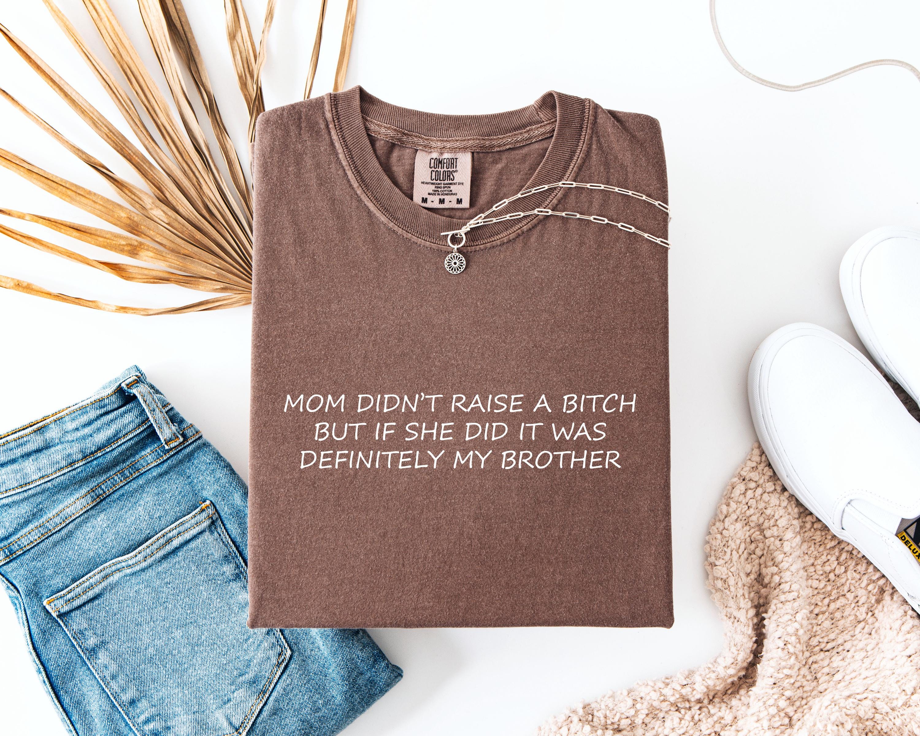 Comfort Colors® My Mom Didn't Raise A Bitch Shirt, Funny Mom
