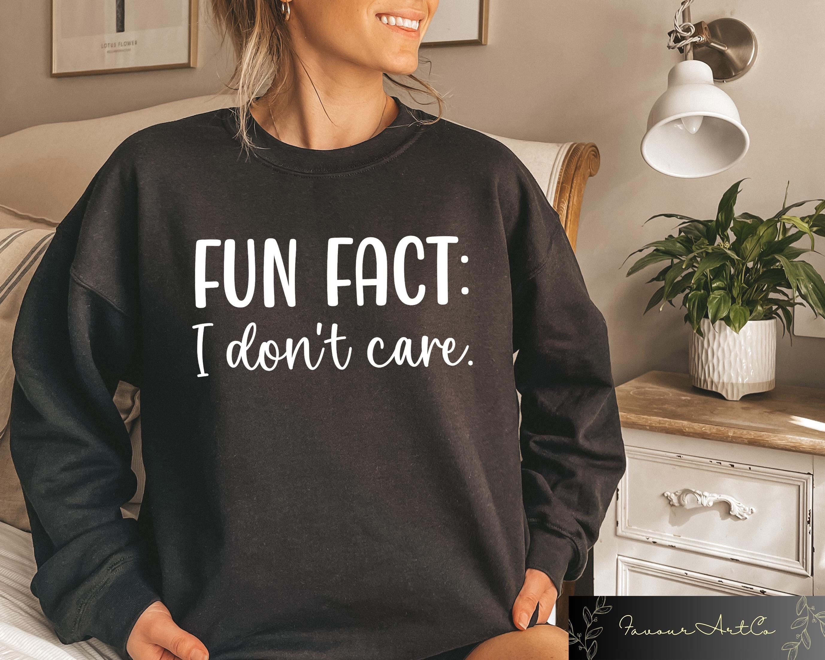 Fun Fact I Don't Care Sarcasm Sweatshirt, Ladies Sarcastic Sweater, Sassy Funny Shirt , Funny Graphic T-Shirt, Adult Humor Aesthetic Sweater