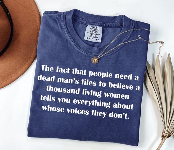 Comfort Colors Anti Trump Epstein Files Shirt, Release  Unredacted Files Satire Liberal  Tshirt, We Believe The Women Top, Equality Outfit