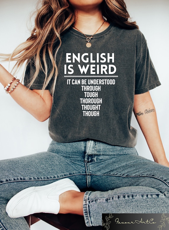English Teacher Shirt, English Is Weird Tshirt, It Can Be Understood Through Tough Thorough Thought Sweatshirt, Back To School Teacher Gift