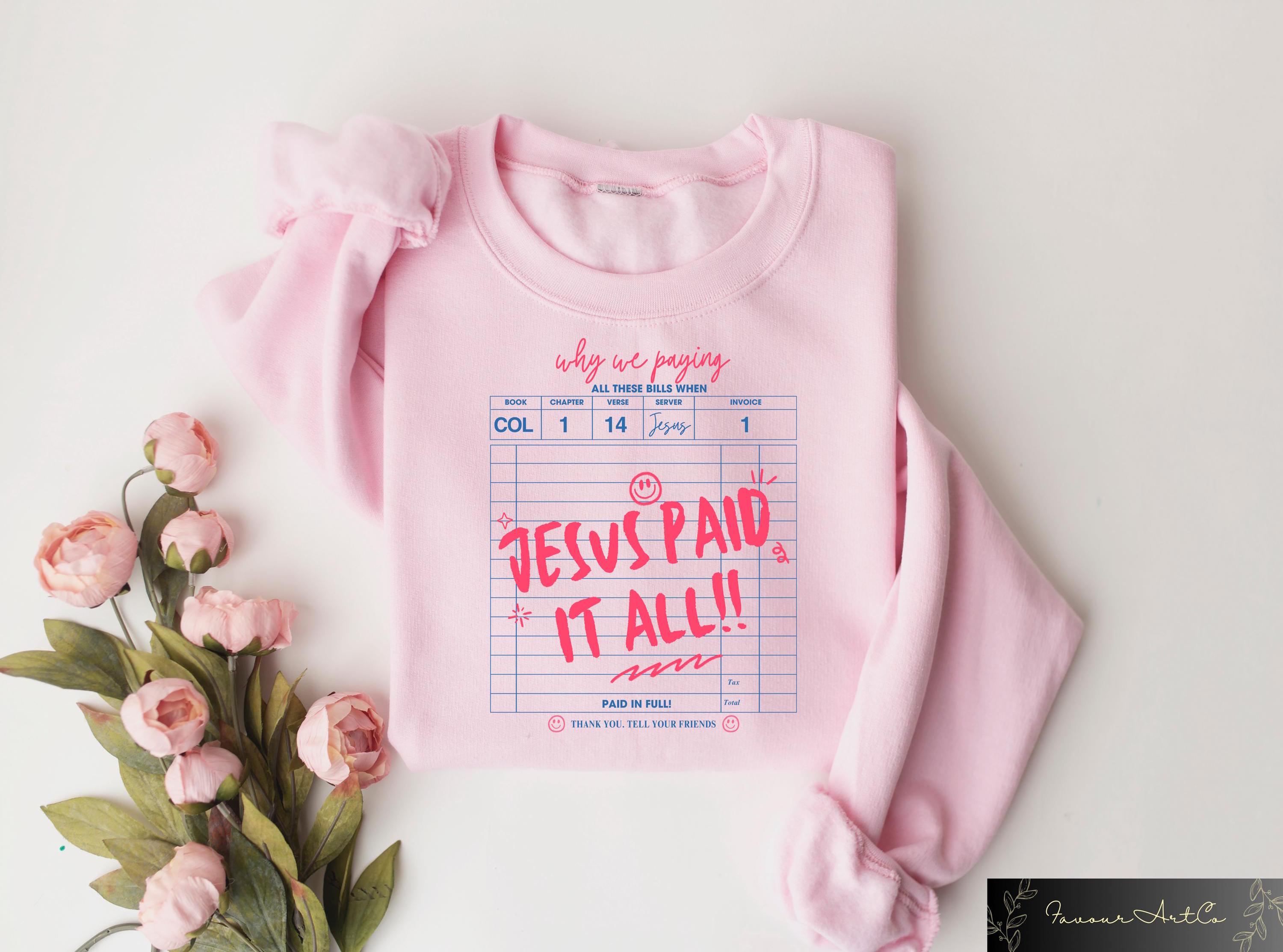 Jesus Paid It All Worship Sweatshirt, Christian Graphic T-shirt, Religious Woman Shirt, Christian Mom Gift, Jesus Lover Crewneck