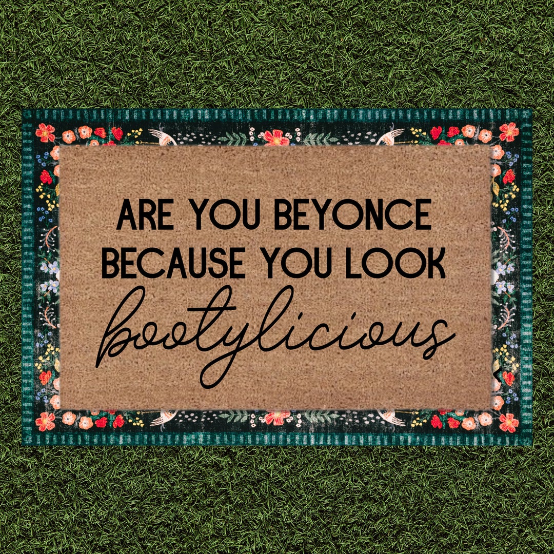 Are You Beyonce Because You Look Bootylicious Hand Painted Doormat ...
