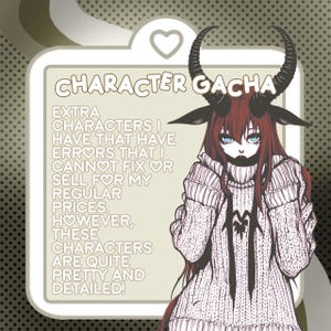 May include: A digital illustration of a character with red hair, horns, and a white sweater. The text reads "CHARACTER GACHA EXTRA CHARACTERS I HAVE THAT HAVE ERRORS THAT I CANNOT FIX OR SELL FOR MY REGULAR PRICES. HOWEVER, THESE CHARACTERS ARE QUITE PRETTY AND DETAILED!"