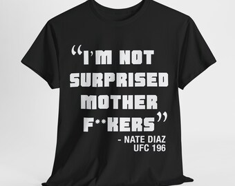 I'm Not Surprised T-shirt, Nate Diaz T-shirt, Nate Diaz Quote, I'm Not Surprised MF's Quote, UFC T-shirt, Nate Diaz Fan Tee, Fan T-shirts