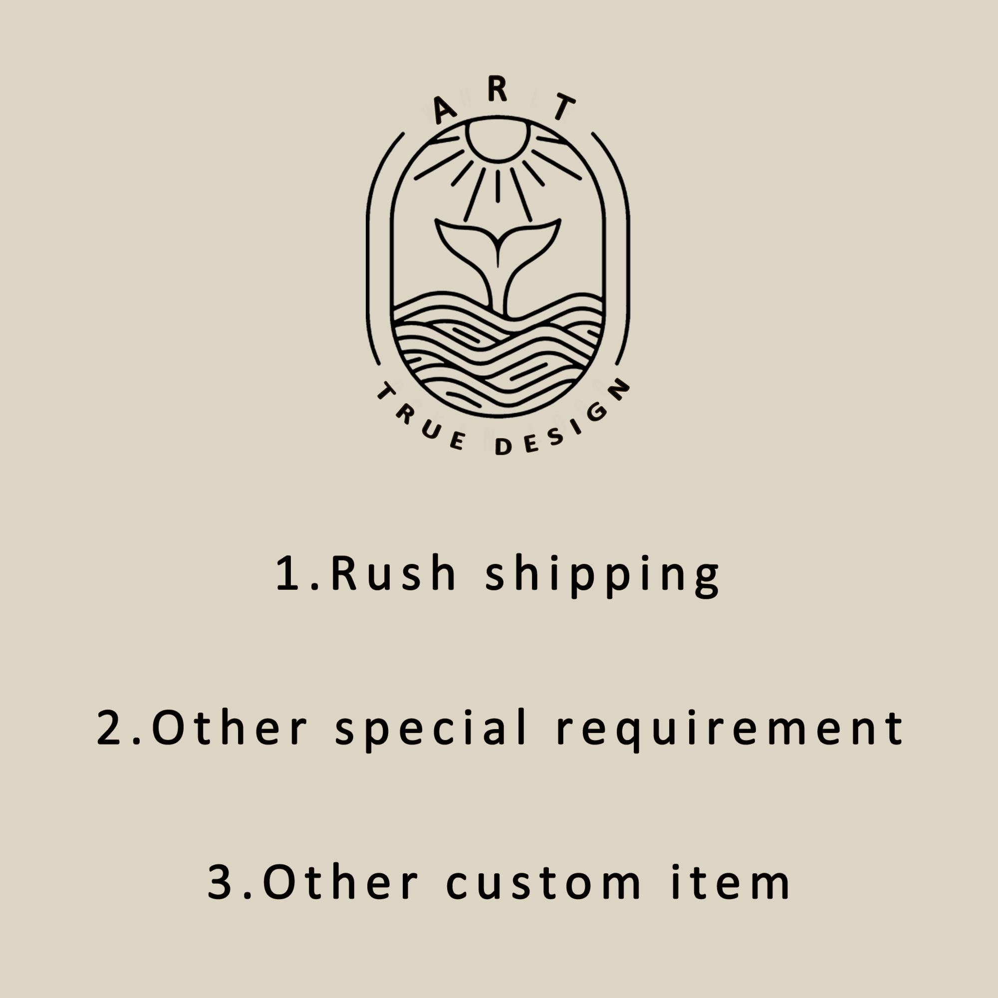 Rush shipping-Other special requirement -other custom item
