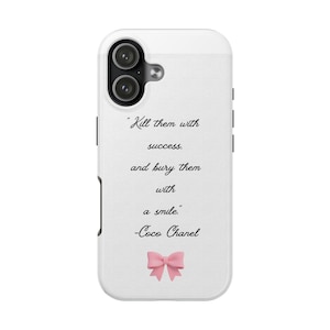 May include: A white smartphone case featuring the black text "Kill them with success, and bury them with a smile." -Coco Chanel, centred above a small, light pink bow graphic. The case has a dual-camera cutout in the upper left corner.