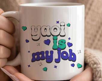 Yaoi Is My Job Mug, BL Lovers Coffee Cup, Yaoi Anime Gift, Fujoshi & Fudanshi Mug Boys Love Cup Anime Fan Gift Manga Lover Present Otaku Mug
