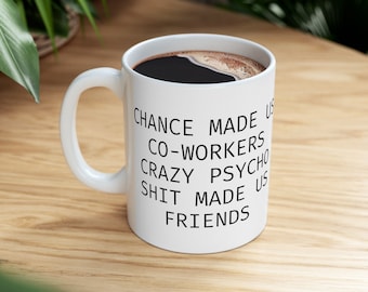 Funny Co-Worker Gift Mug - &quot;Chance Made Us Co-Workers, Crazy Sh*t Made Us Friends&quot; - 11oz Ceramic Coffee Mug for Friends