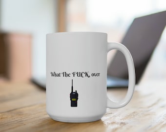 Funny Dispatcher Coffee Mug: &quot;What The F*ck, Over&quot; 15oz Customizable Gift