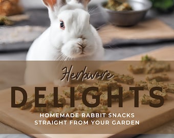 COOKBOOK: Herbivore Delights - Homemade snacks for your pet rabbit straight from the garden