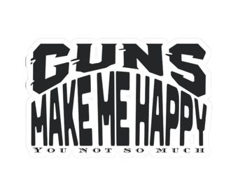 Guns Make Me Happy Sticker | Funny 2A Vinyl Sticker | Gun Owner Gift | Laptop Water Bottle Car Decal