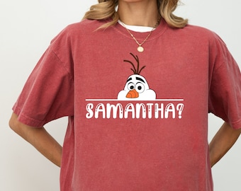 Olaf Comfort colors Samantha? Shirt, Olaf Samantha T-Shirt, Funny Frozen Sweatshirt, Disney Shirt, Disneyland Sweatshirt, Disneyworld Shirts