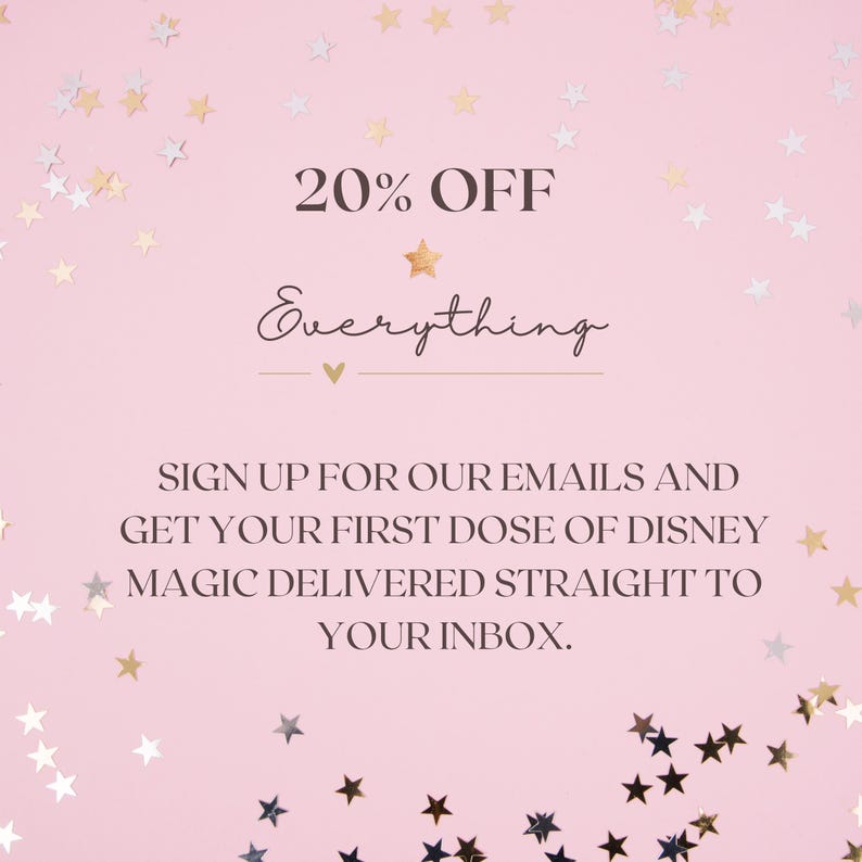 May include: A pink background with gold and silver star confetti. The text reads "20% OFF Everything." Below, it says "SIGN UP FOR OUR EMAILS AND GET YOUR FIRST DOSE OF DISNEY MAGIC DELIVERED STRAIGHT TO YOUR INBOX."