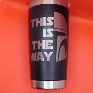 Laser Engraved Mandalorian This Is The Way 20oz Tumbler
