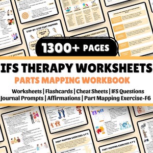 May include: A collection of IFS therapy worksheets and workbooks. The image features a title banner with the text "IFS THERAPY WORKSHEETS PARTS MAPPING WORKBOOK" and the text "1300+ PAGES". The image also includes the text "Worksheets | Flashcards | Cheat Sheets | IFS Questions Journal Prompts | Affirmations | Part Mapping Exercise-F6".
