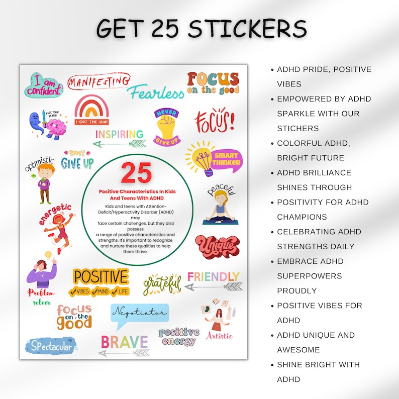 May include: A set of 25 colorful stickers with positive affirmations and messages for kids and teens with ADHD. The stickers feature illustrations of children, rainbows, and inspirational words like "Focus on the good", "Brave", "Positive Energy", "Smart Thinker", "Peaceful", "Unique", "Friendly", "Negotiator", "Problem Solver", "Energetic", "Optimistic", "Give Up", "Inspiring", "Fearless", "Never Give Up", "Manifesting", "I am Confident", and "25 Positive Characteristics in Kids and Teens with ADHD".