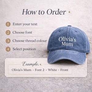 May include: A blue denim baseball cap with the text "Olivia's Mum" embroidered in white. The image includes instructions on how to order a custom hat, with options for text, font, thread color, and position.