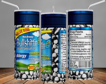 May include: A blue and white tumbler with a pill bottle design. The bottle label reads "Value Sized Non-Drowsy Bullshittin Uraliarex Tablets USP, 10 mg" and "Allergy". The label also includes the text "Drug Facts Active Ingredient Uraliarex 30 mg... Purposes Bullshit Relief" and "Uses: Relieves allergic reaction symptoms associated with common bullshit. Stops crying, laughter, anger or other emotion that would result from a person(s) lie(s). Increases ability to detect if someone is a bullshitter."